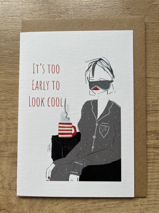 'It's Too Early To Look Cool' Card