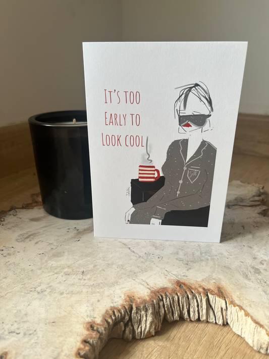 'It's Too Early To Look Cool' Card